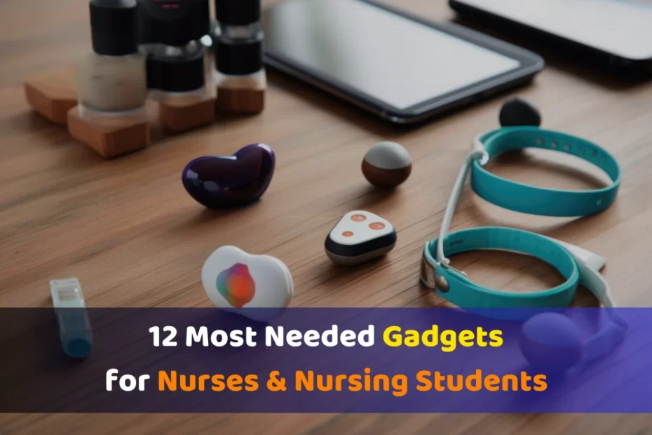 12 Most Needed Gadgets for Nurses & Nursing Students