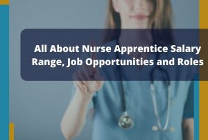 All About Nurse Apprentice Salary Range, Job Opportunities and Roles