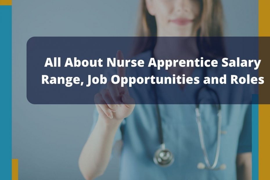 All About Nurse Apprentice Salary Range, Job Opportunities and Roles