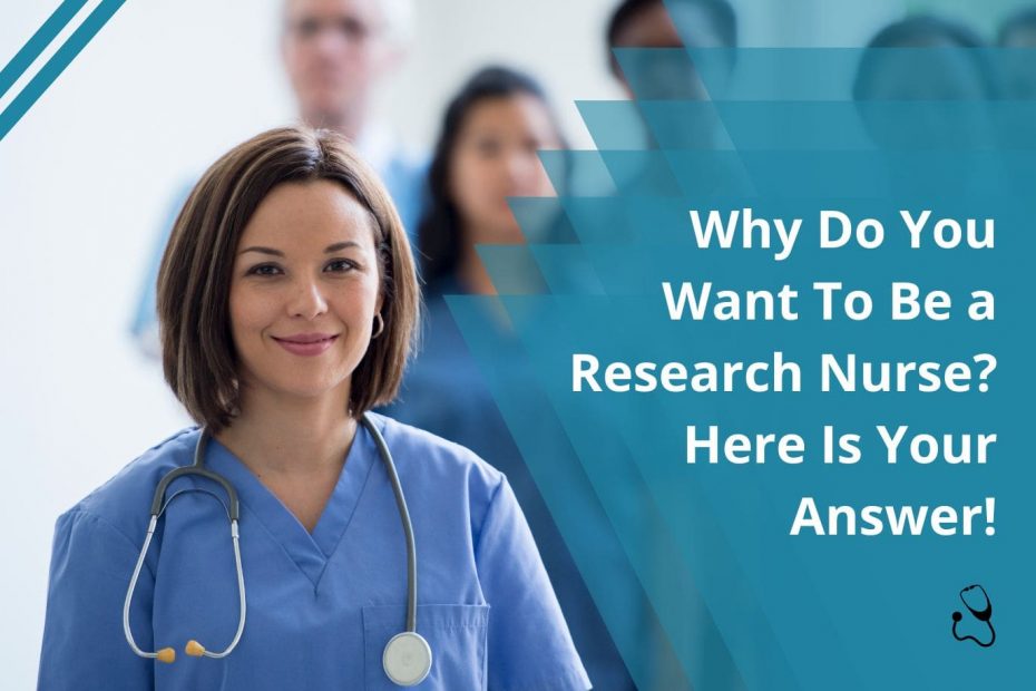 Why Do You Want To Be a Research Nurse? Here Is Your Answer
