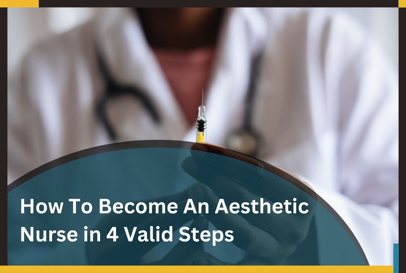 How To Become An Aesthetic Nurse in 4 Valid Steps