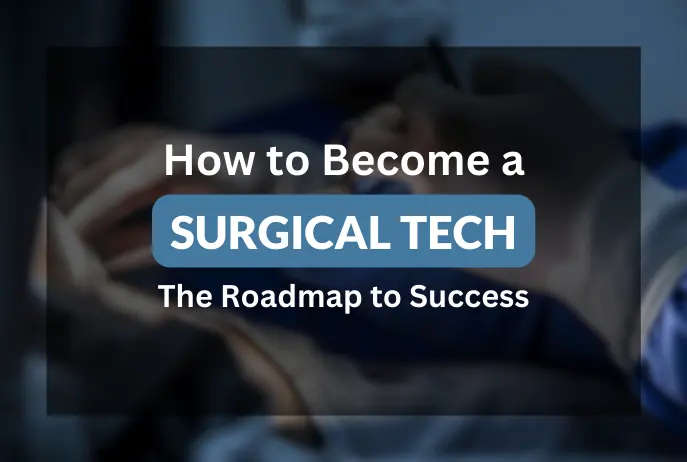 How to Become a Surgical Tech: The Roadmap to Success