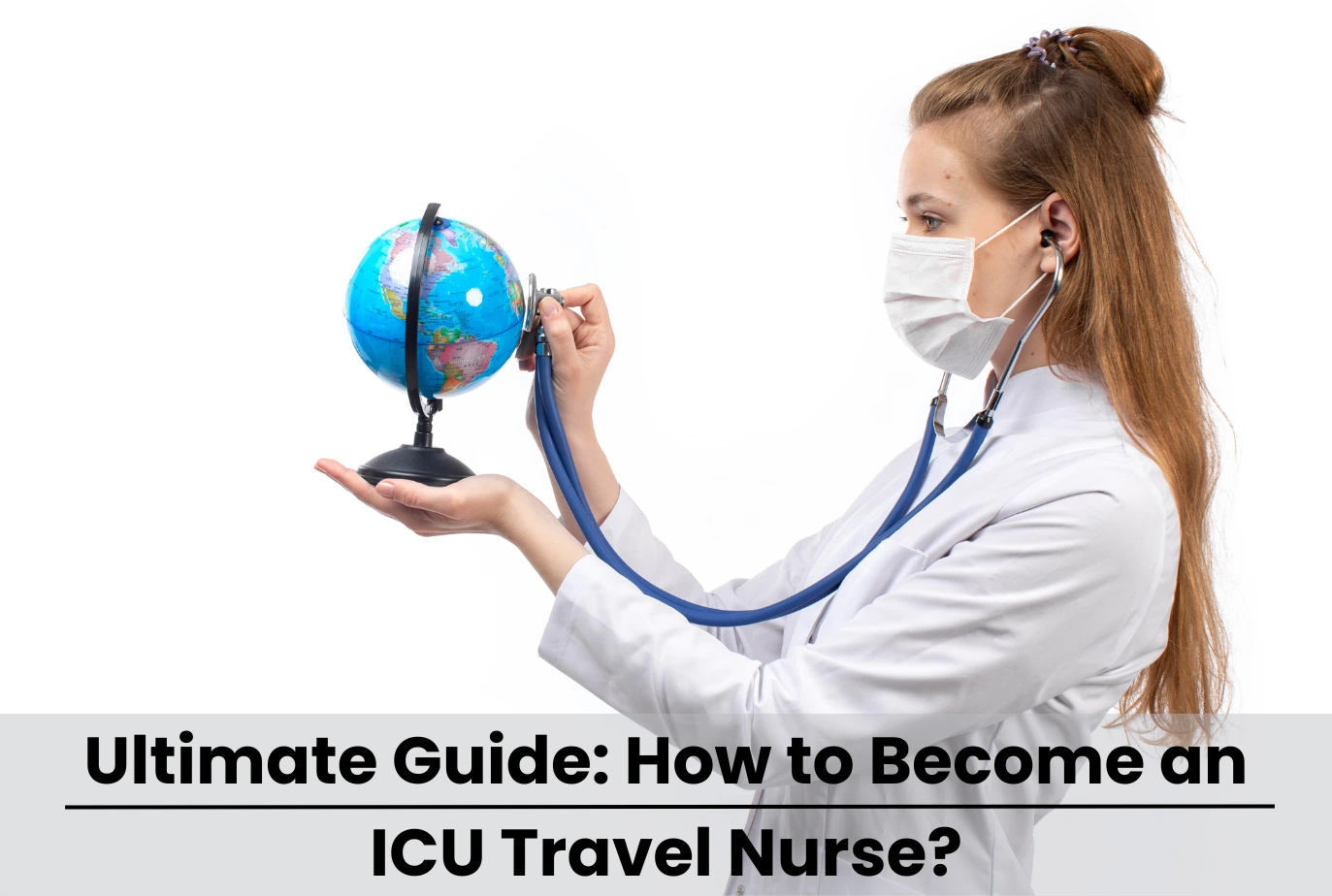 How to Become an ICU Travel Nurse