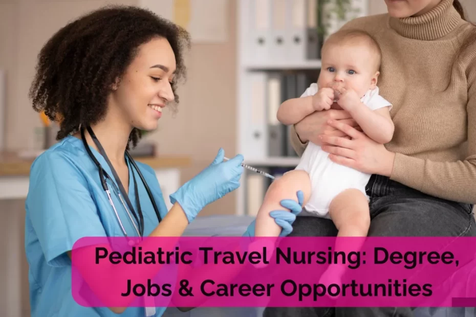 Pediatric Travel Nursing: Degree, Jobs & Career Opportunities