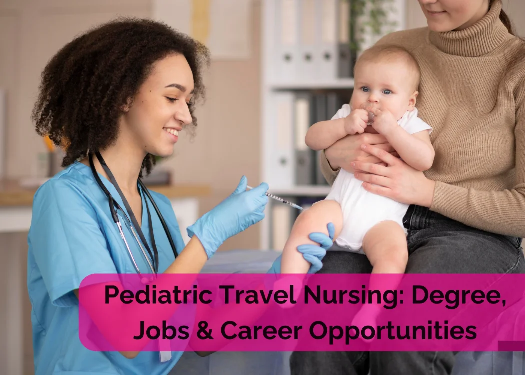 Pediatric Travel Nursing: Degree, Jobs & Career Opportunities