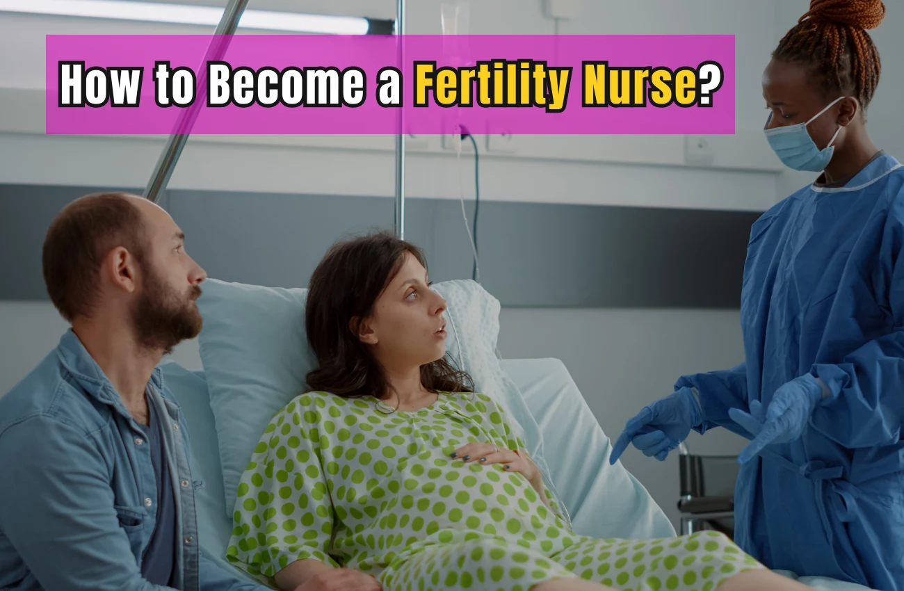 How to Become a Fertility (IVF) Nurse?